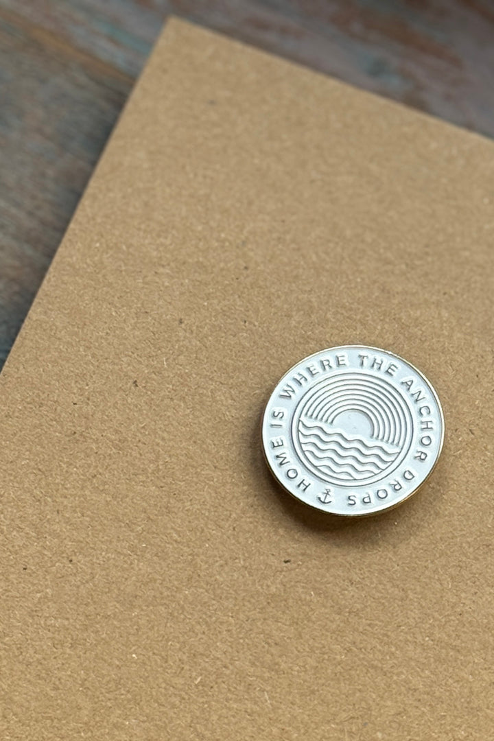 Pin - "Home is where the Anchor Drops"